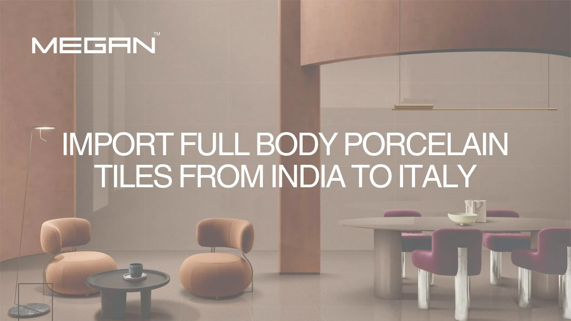 Import Full Body Porcelain Tiles from India to Italy