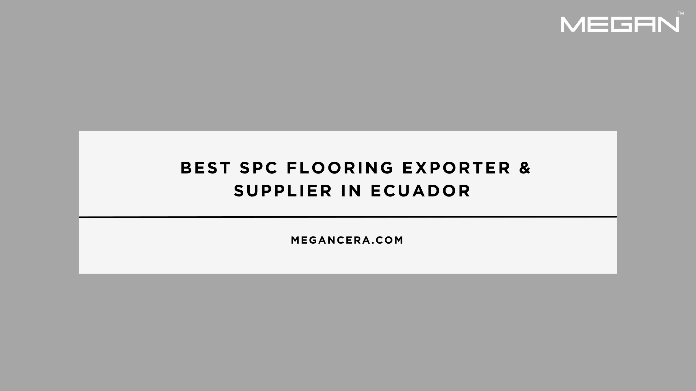 Best SPC Flooring Exporter & Supplier in Ecuador
